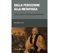 Dalla percezione alla metafisica. Vita e opere di George Berkeley