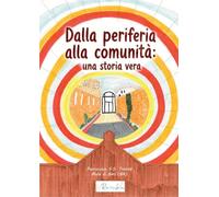 Dalla periferia alla comunità: una storia vera. Storie dai luoghi che lasciamo fuori