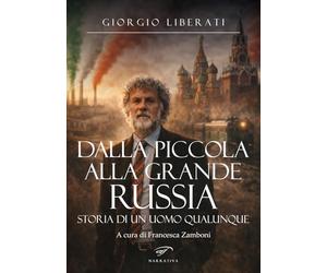 Dalla piccola alla grande Russia. Storia di un uomo qualunque