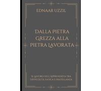 DALLA PIETRA GREZZA ALLA PIETRA LAVORATA: Il Lavoro dell’Apprendista tra Difficoltà, Fatica e Fratellanza