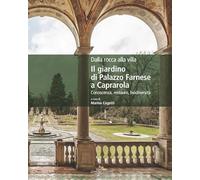 Dalla rocca alla villa. Il giardino di Palazzo Farnese a Caprarola. Conoscenza, restauro, biodiversità