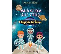 Dalla Scuola Alle Stelle - Il Segreto del Cosmo: Tra Materia Oscura e Galassie Perdute: Un'Avventura STEM Illustrata a Colori