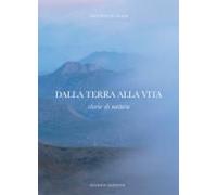 Dalla Terra Alla Vita. Storie Di Natura