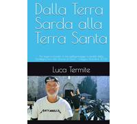Dalla Terra Sarda alla terra Santa: Tra sogni e incontri: il mio pellegrinaggio a pedali dalla Sardegna fino alla striscia di Gaza - maggio/dicembre 2024