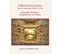 D'Allainval (L'Abbé) Auteur dramatique (1696-1753): Biographie dévoilée et l'intégralité de son Théâtre
