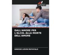 DALL'AMORE PER L'ALCOL ALLA MORTE DELL'AMORE
