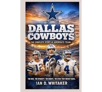 Dallas Cowboys: The Complete Story of America’s Team