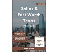 Dallas & Fort Worth Texas Travel Guide 2025-2026: Discover the Best of the Metroplex: Top Attractions, Local Culture, Food, Shopping, Festivals & Insider Tips for Your Perfect Texas Adventure