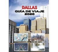 DALLAS GUÍA DE VIAJE 2026: Donde Los Grandes Sueños Se Encuentran Con Aventuras Más Grandes