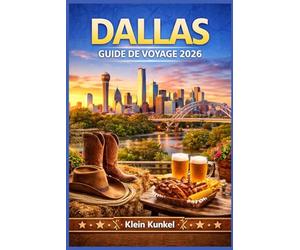 DALLAS GUIDE DE VOYAGE 2026: Des itinéraires flexibles pour tous les types de visiteurs : familles, voyageurs en solo et couples en quête de culture, de gastronomie et de rythme local.