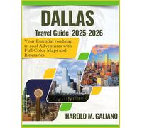 DALLAS TRAVEL GUIDE 2025-2026: Your Essential roadmap to cool Adventures with Full-Color Maps and Itineraries