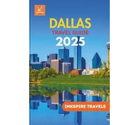 Dallas Travel Guide 2025: A Comprehensive Journey Through Hidden Gems, Iconic Landmarks, Local Flavors & Unforgettable Experiences