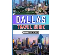 DALLAS TRAVEL GUIDE 2026: Plan an Unforgettable Dallas Adventure with Tips on Events, Nightlife, and Unique Experiences