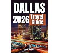 DALLAS TRAVEL GUIDE 2026: Uncovering The Best Of The Big D