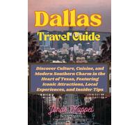 DALLAS TRAVEL GUIDE: Discover Culture, Cuisine, and Modern Southern Charm in the Heart of Texas, Featuring Iconic Attractions, Local Experiences, and Insider Tips
