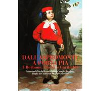 Dall'Aspromonte a Porta Pia. I Borbone, Pio IX e Garibaldi. Memorabilia dalle collezioni Carafa Jacobini, Ruffo di Calabria ed altre raccolte. Ediz. illustrata