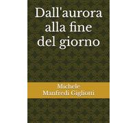 Dall'aurora alla fine del giorno