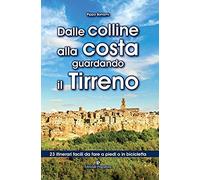 Dalle Colline Alla Costa Guardando Il Tirreno. 23 Itinerari Facili Da Fare A Piedi O In Bicicletta