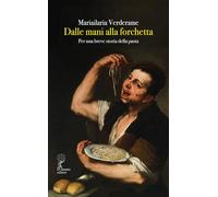 Dalle mani alla forchetta. Per una breve storia della pasta