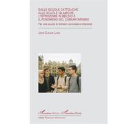 Dalle scuole cattoliche alle scuole islamiche: l'istruzione in Belgio e il fenomeno del comunitarismo Per una scuola di domani conviviale e tollerante - Jean-Claude Laes - L'harmattan - broché - Essai
