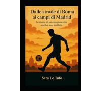 Dalle strade di Roma ai campi di Madrid: La storia di un campione che non ha mai mollato