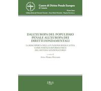 Dall'Europa del populismo penale all'Europa dei diritti fondamentali. La riscoperta della funzione rieducativa come essenza riformatrice del sistema sanzionatorio per le persone e per gli enti