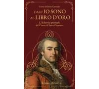 Dall'io Sono Al Libro D'oro. L'alchimia Spirituale Del Conte Di Saint Germain