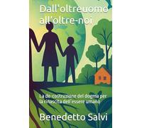 Dall'oltreuomo all'oltre-noi: La de-costruzione del dogma per la rinascita dell’essere umano