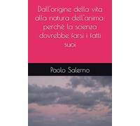 Dall'origine della vita alla natura dell'anima: perché la scienza dovrebbe farsi i fatti suoi