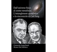 Dall'universo Fisico Al Cosmo Metafisico. L'entanglement Quantistico E La Sincronicità Di Carl Jung