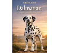 Dalmatian: A Practical Guide for Modern Owners: From Energetic Puppy to Well-Behaved Companion
