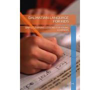 DALMATIAN LANGUAGE FOR KIDS: SIMPLE LEARNING LESSONS FOR YOUNG LEARNERS
