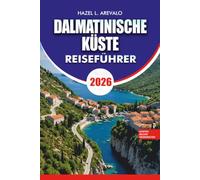 DALMATINISCHE KÜSTE Reiseführer 2026: Entdecken Sie die versteckten Strände der Dubrovnik Split Hvar Islands und die vollständige Kroatien Urlaubsroute
