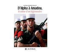 D'Alpha à Amadou, le coeur d'un le gionnaire - Alpha Oumar Diallo - Le Lys Bleu - broché - Témoignage