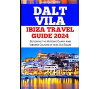 DALT VILA IBIZA TRAVEL GUIDE 2024: Exploring the Historic Charm and Vibrant Culture of Ibiza Old Town