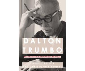 Dalton Trumbo: Blacklisted Hollywood Radical