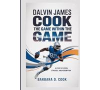 Dalvin James Cook - The Game Within the Game: A Story of Speed, Struggle, and Redemption