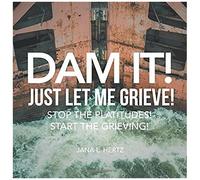 Dam It! Just Let Me Grieve!
