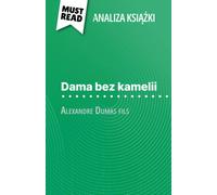 Dama Bez Kamelii Ksika Alexandre Dumas Fils (Analiza Ksiki): Pena Analiza I Szczegóowe Podsumowanie Pracy