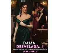 Dama Desvelada. 1: Novela Erótica con Escenas de Sexo Explícito para Adultos