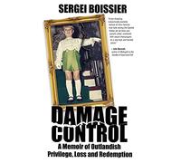 Damage Control: A Memoir of Outlandish Privilege, Loss and Redemption