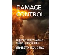 DAMAGE CONTROL: DIARY OF HENRY YAKOMO - SERIES- CHAPTER # 8