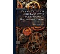 Damage Detection Using Lamb Waves For Structural Health Monitoring