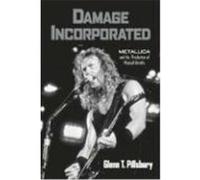 Damage Incorporated: Metallica and the Production of Musical Identity Pillsbury, Glenn T. (Auteur)