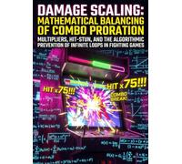 Damage Scaling: Mathematical Balancing of Combo Proration: Multipliers, Hit-Stun, and the Algorithmic Prevention of Infinite Loops in Fighting Games