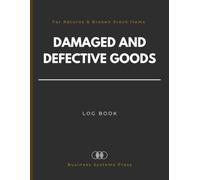 Damaged and Defective Goods Log Book: Reporting & Inventory Record Ledger for Returns and Broken Stock Items | For Warehouses, Retail Stores and Distribution Centers