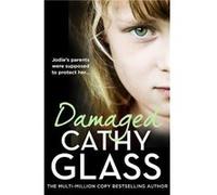 Cathy Glass – Damaged: Jodie’s Parents Were Supposed to Protect Her – Broché
