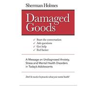 Damaged Goods: A Message On Undiagnosed Anxiety, Stress And Mental Health Disorders In Today's Adolescents