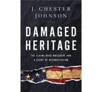 Damaged Heritage by J. Chester Johnson J. Chester Johnson (Auteur)
