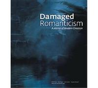 Damaged Romanticism Claudia Schumuckli, Colin Gardner, David Pagel, Nick Flynn, Terrie Sultan (Auteur)